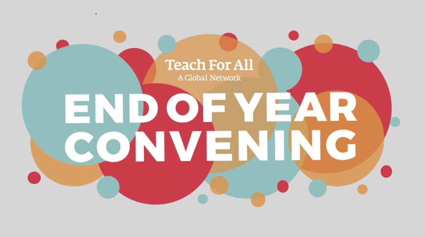 A graphic with colorful circles and text that says Teach For All End of Year Convening